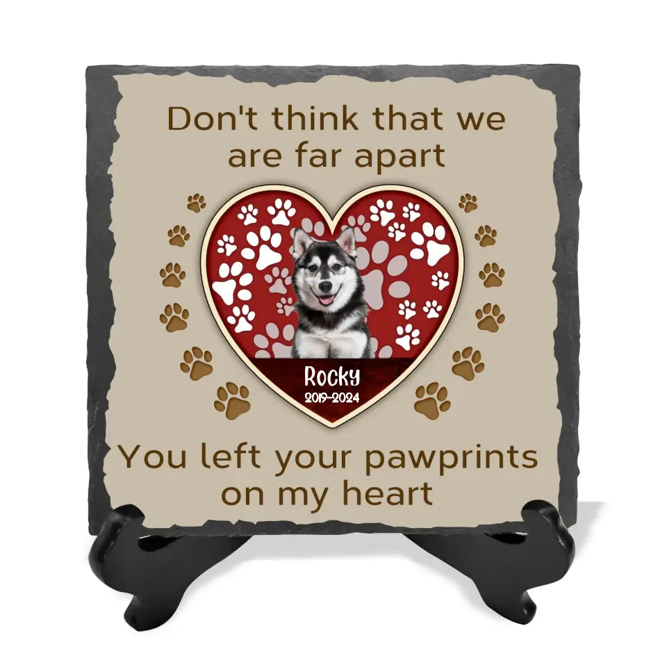 Don't Think That We Are Far Apart You Left Your Pawprints On My Heart - Personalized Stone - MS104TL