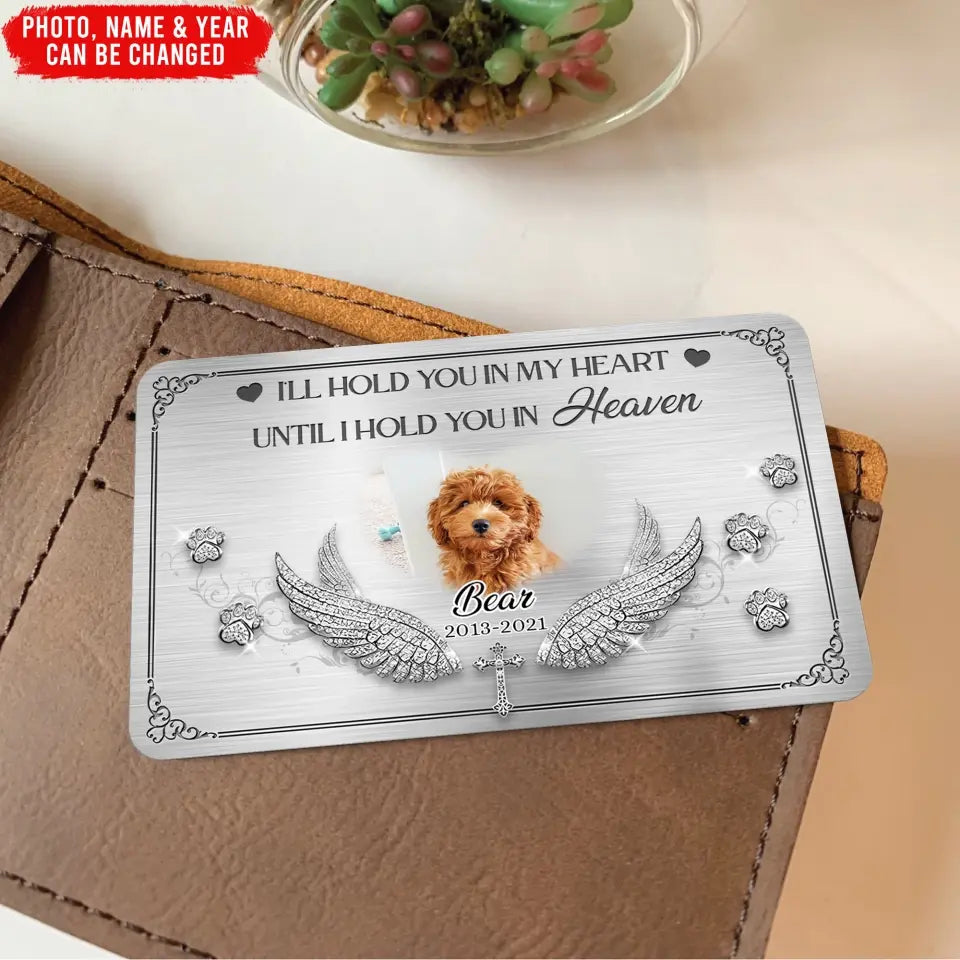 I'll Hold You In My Heart Until I Hold You In Heaven - Personalized Metal Wallet Card - MC106TL