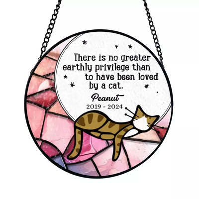 There Is No Greater Earthly Privilege Than To Have Been Loved By A Cat - Personalized Window Stained Glass - WSG130TL