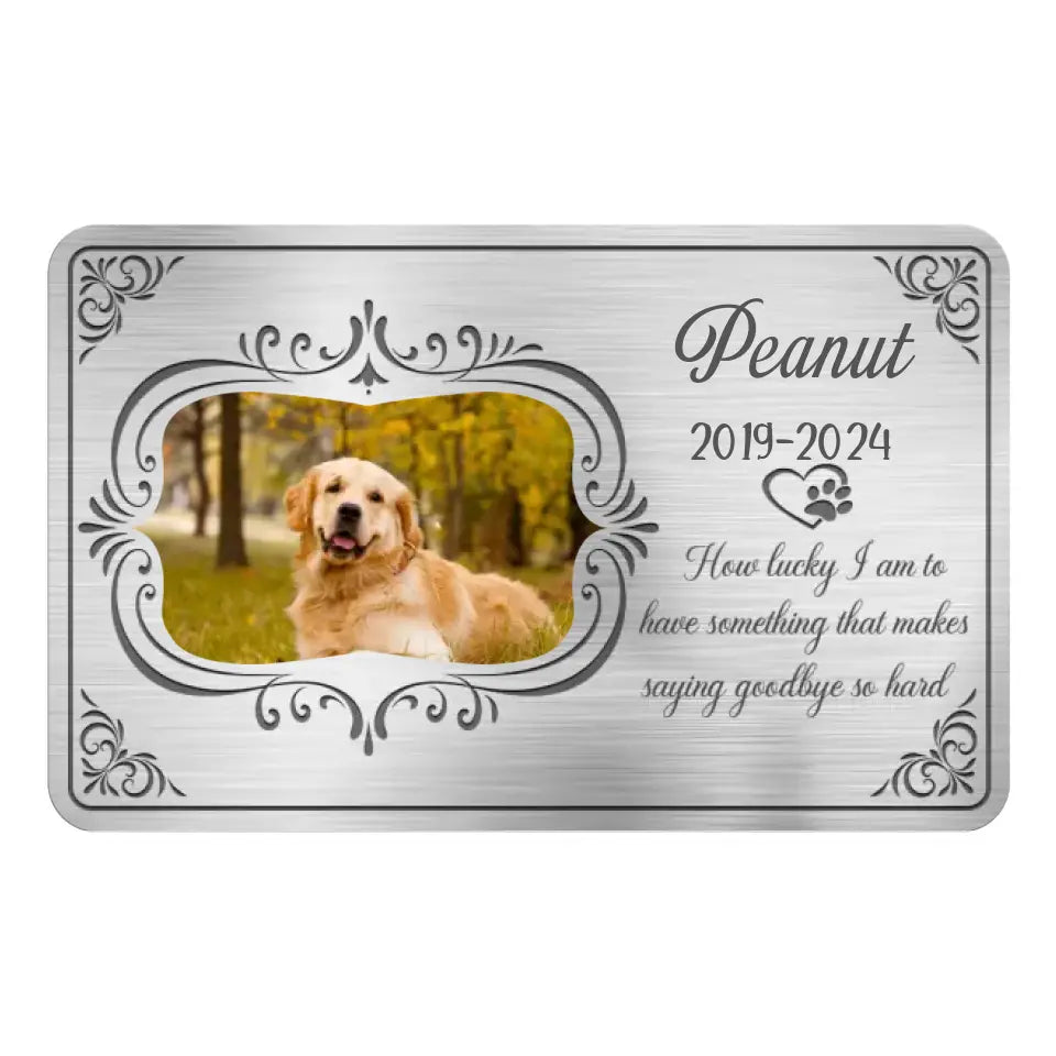 How Lucky I Am To Have Something That Makes Saying Goodbye So Hard - Personalized Metal Wallet Card - MC140TL