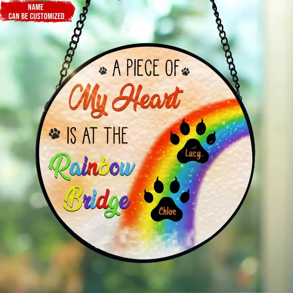 A Piece Of My Heart Is At The Rainbow Bridge - Personalized Window Stained Glass, Suncatcher Hanging - WSG68UP