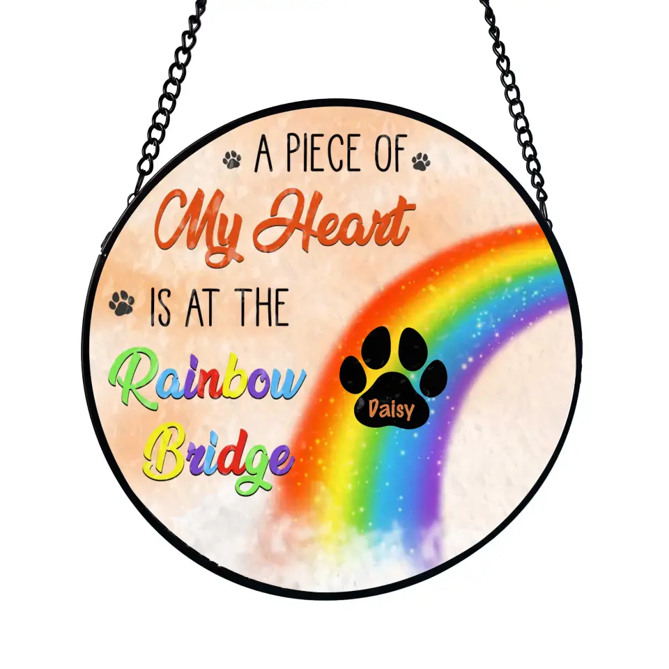 A Piece Of My Heart Is At The Rainbow Bridge - Personalized Window Stained Glass, Suncatcher Hanging - WSG68UP