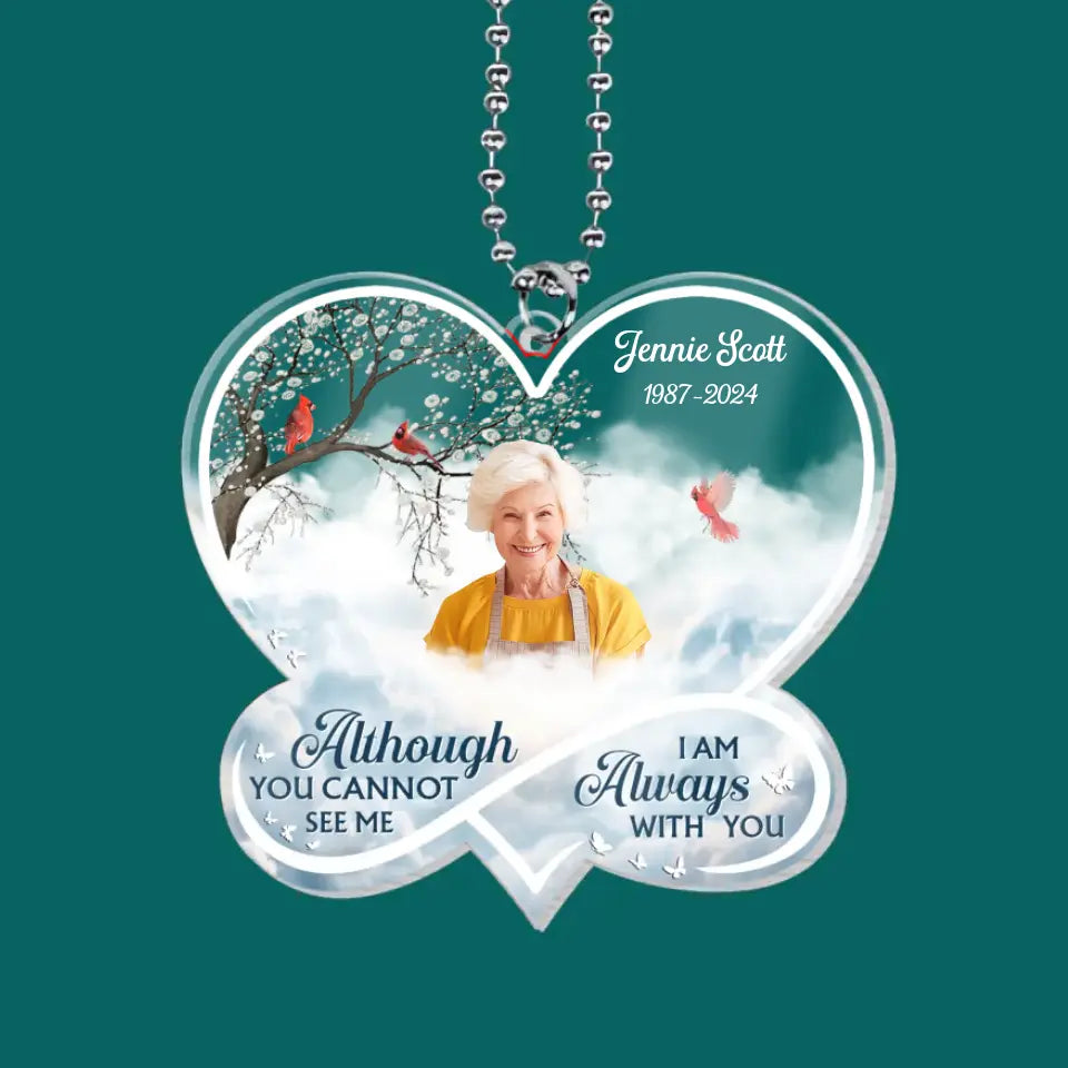 Although You Cannot See Me I Am Always With You - Personalized Acrylic Car Hanging - ACH146TL