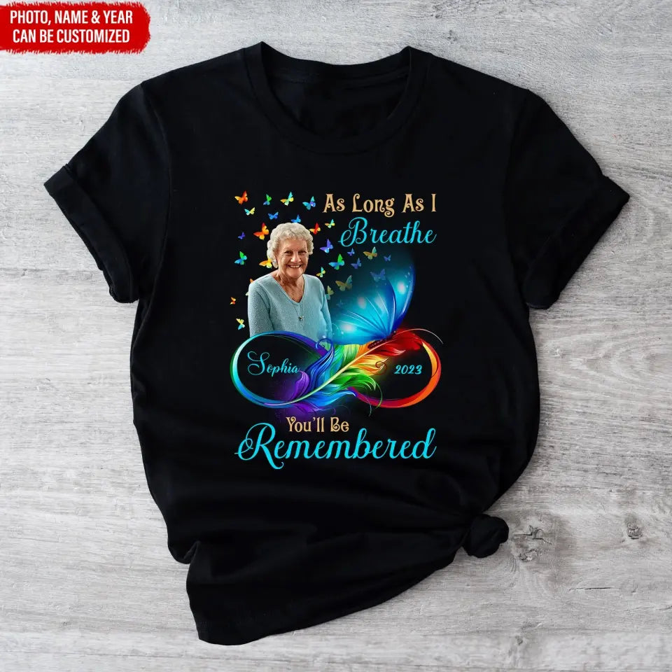 As Long As I Breathe You'll Be Remembered - Personalized T-Shirt, Memorial Gift - TS173TL