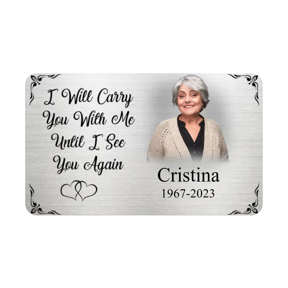 I Will Carry You With Me Until I See You Again - Metal Wallet Card, Memorial Gift For Loss Of Loved One, Sympathy Gift  - MC15