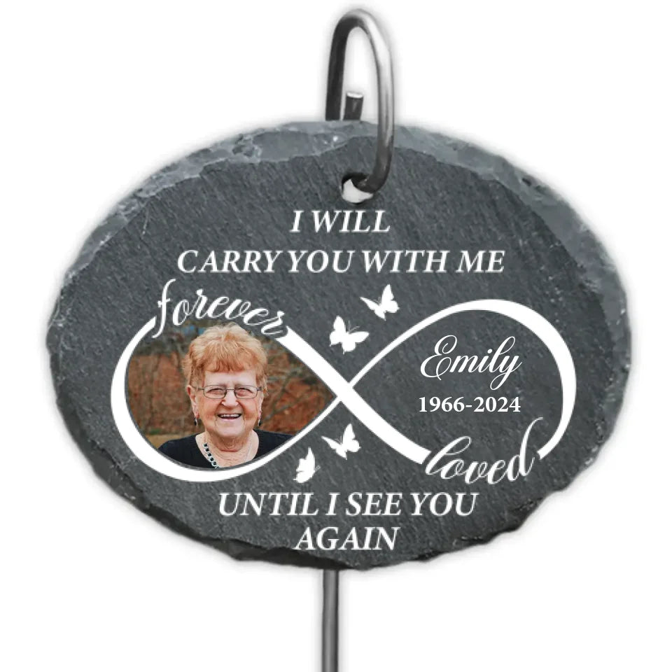 Forever Loved I Will Carry You With Me Until I See You Again - Personalized Garden Slate, Memorial Gift - GS492TL