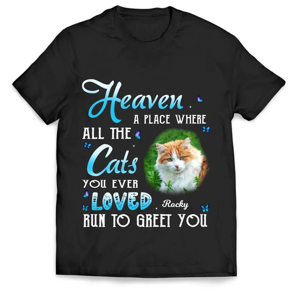 Heaven A Place Where All The Cats You Ever Loved Run To Greet You - Personalized T-Shirt, Pet Memorial Gift, Sympathy Gift For Pet Owners - TS572YV