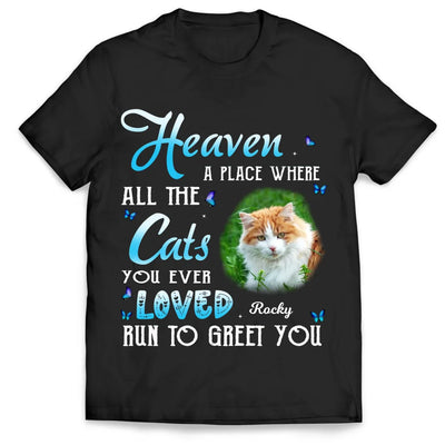 Heaven A Place Where All The Cats You Ever Loved Run To Greet You - Personalized T-Shirt, Pet Memorial Gift, Sympathy Gift For Pet Owners - TS572YV