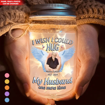 I Wish I Could Hug My Husband One More Time - Personalized Mason Jar Light, Memorial Gift For Loss Of Loved One