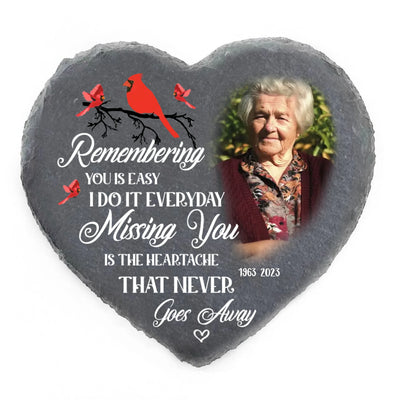 Remembering You Is Easy I Do It Everyday Missing You Is The Heartache That Never Goes Away - Personalized Stone