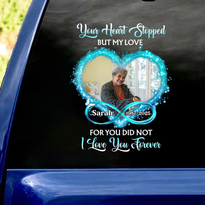 Your Heart Stopped But My Love For You Did Not - Personalized Decal, Memorial Gift