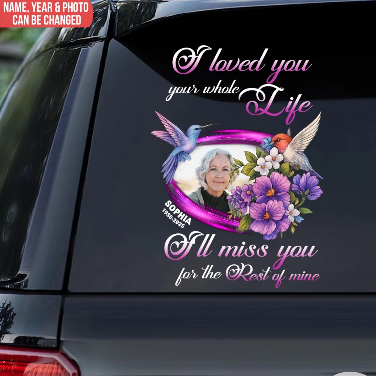 I Loved You Your Whole Life. I'll Miss You For The Rest Of Mine - Personalized Decal, Memorial Gift, Sympathy Gift