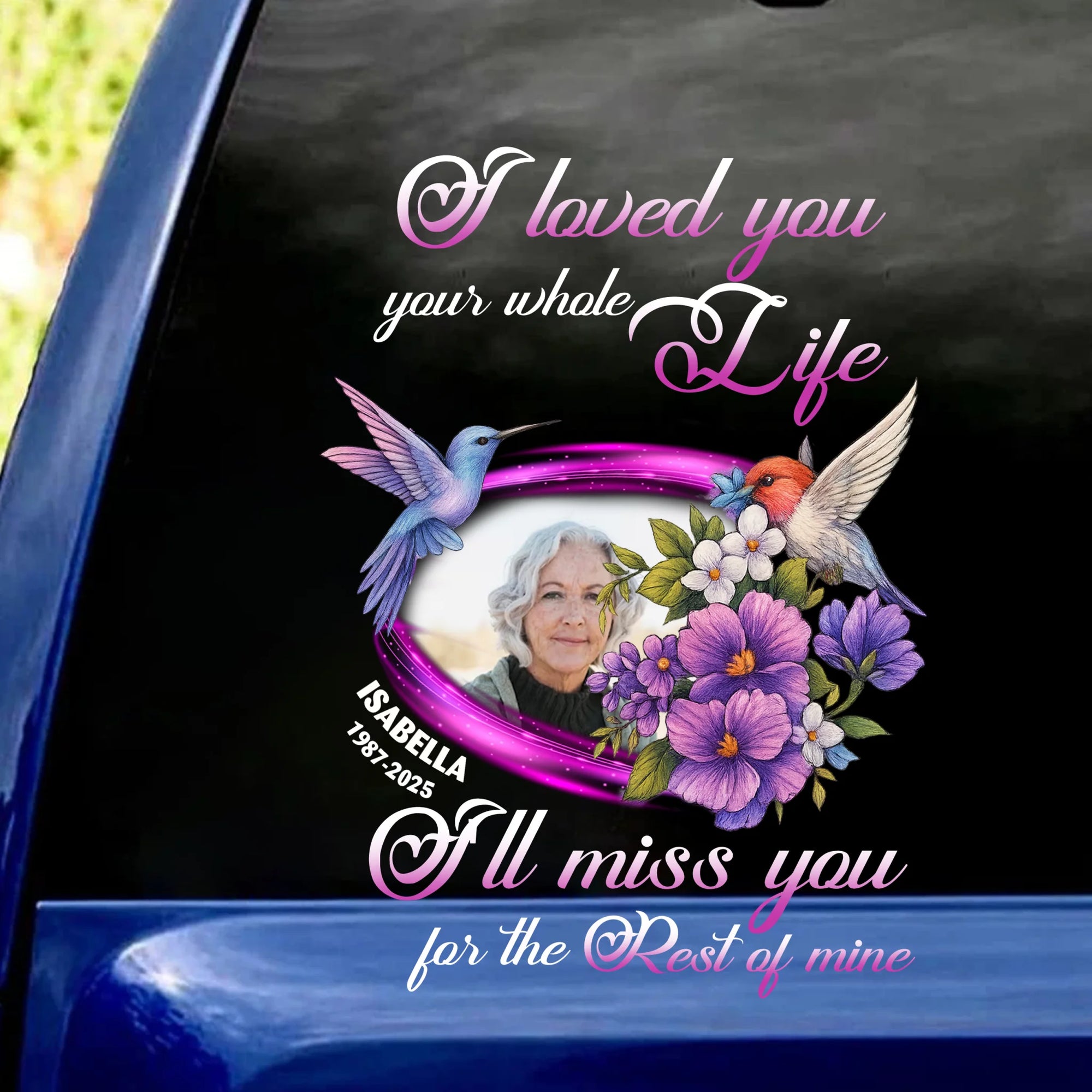 I Loved You Your Whole Life. I'll Miss You For The Rest Of Mine - Personalized Decal, Memorial Gift, Sympathy Gift