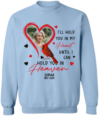 I’ll Hold You In My Heart Until I Can Hold You In Heaven - Personalized T-Shirt, Memorial Gift
