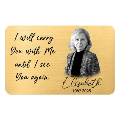 I Will Carry You With Me Until I See You Again - Personalized Metal Wallet Card, Custom Photo Memorial Keepsake