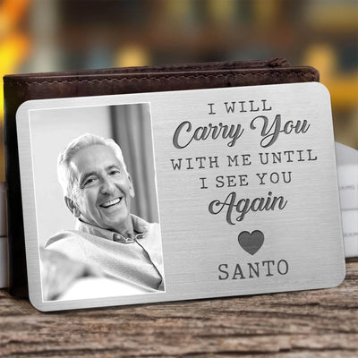 I Will Carry You With Me Until I See You Again - Personalized Metal Wallet Card, Memorial Gift, Sympathy Gift For Loss Of Loved One