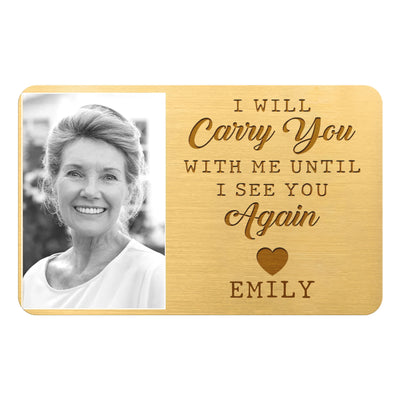 I Will Carry You With Me Until I See You Again - Personalized Metal Wallet Card, Memorial Gift, Sympathy Gift For Loss Of Loved One