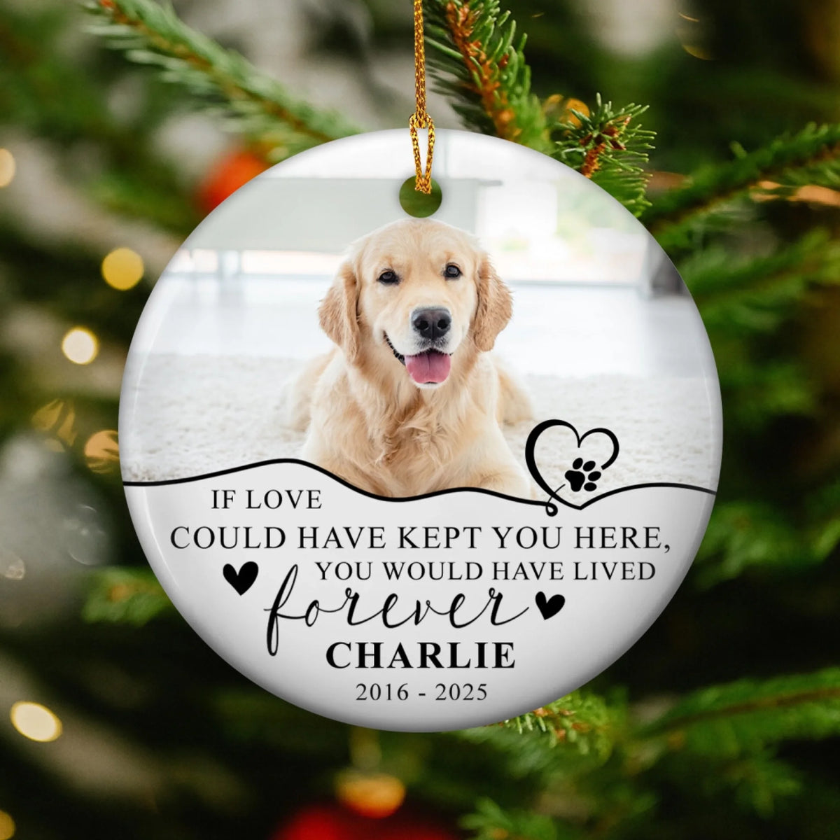If Love Could Have Kept You Here You Would Have Lived Forever - Personalized Ceramic Ornament, Memorial Gift For Loss Of Pet