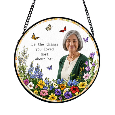 Be The Things You Loved Most About Her - Personalized Window Stained Glass, Memorial Gift, Loss Of Loved One Custom Photo Sympathy Gift