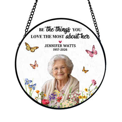 Be The Things You Loved The Most About Her- Personalized Window Stained Glass, Memorial Gift