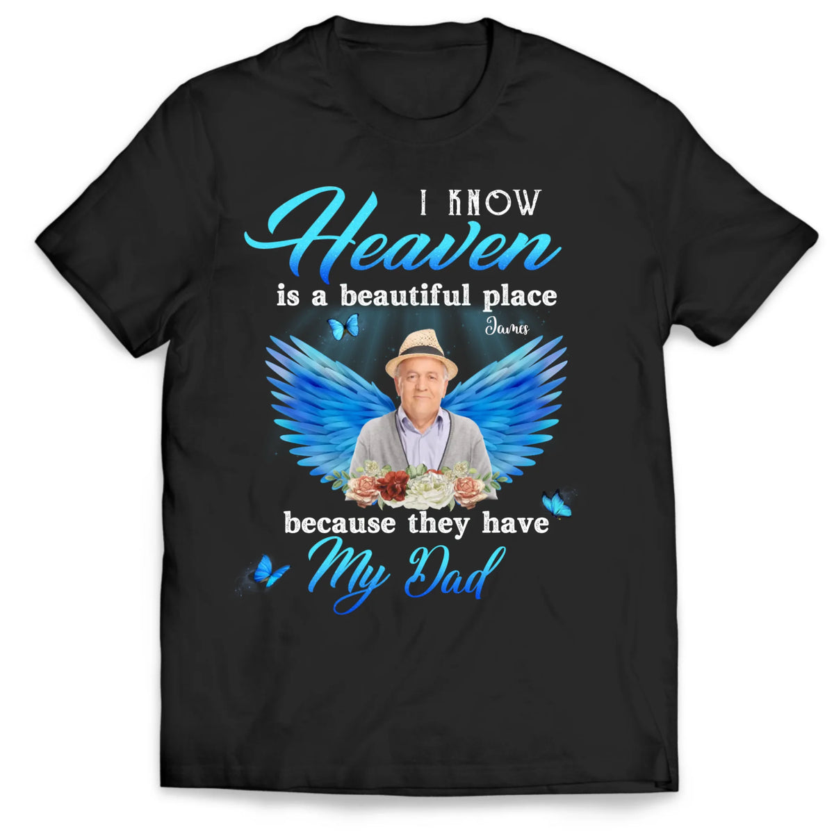 I Know Heaven Is A Beautiful Place Because They Have My Dad - Personalized Memorial T-Shirt, Memorial Gift