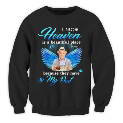 I Know Heaven Is A Beautiful Place Because They Have My Dad - Personalized Memorial T-Shirt, Memorial Gift