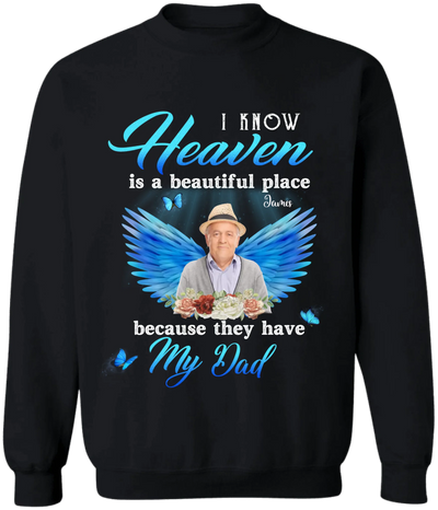 I Know Heaven Is A Beautiful Place Because They Have My Dad - Personalized Memorial T-Shirt, Memorial Gift