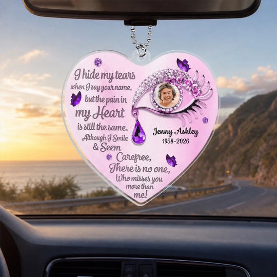 I Hide My Tears When I Say Your Name - Personalized Acrylic Car Hanger, Custom Photo Remembrance Car Hanger, Sympathy Gift for Loss of Loved One