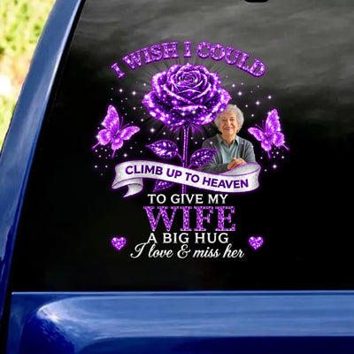 I Wish I Could Climb Up To Heaven To Give My Husband A Big Hug - Personalized Decal, Memorial Gift For Loss Of Loved One