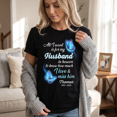 All I Want Is For My Husband In Heaven - Personalized T-Shirt, Butterfly Memorial Shirt